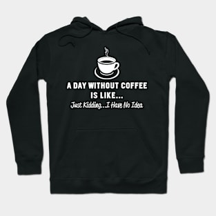 A Day Without Coffee Hoodie